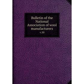 

Книга Bulletin of the National Association of wool manufacturers v.50