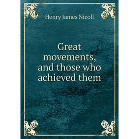 

Книга Great movements, and those who achieved them