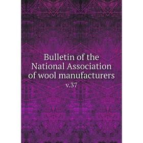 

Книга Bulletin of the National Association of wool manufacturers v.37