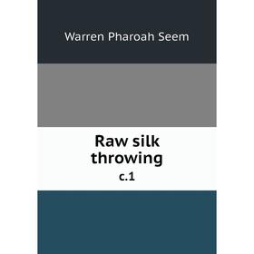 

Книга Raw silk throwing c.1