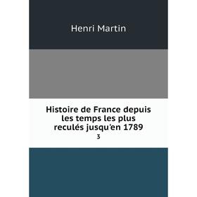 

Книга Histoire de France depuis les temps les plus reculés jusqu'en 17893