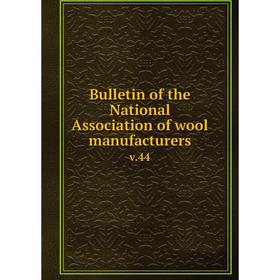 

Книга Bulletin of the National Association of wool manufacturers v.44