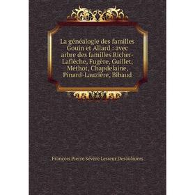 

Книга La généalogie des familles Gouin et Allard: avec arbre des familles Richer-Laflèche, Fugère, Guillet, Méthot, Chapdelaine, Pinard-Lauzière, Biba