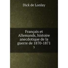 

Книга Français et Allemands, histoire anecdotique de la guerre de 1870-18713