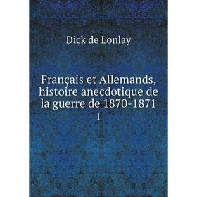 

Книга Français et Allemands, histoire anecdotique de la guerre de 1870-18711