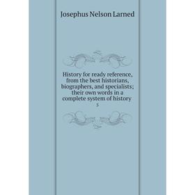 

Книга History for ready reference, from the best historians, biographers, and specialists; their own words in a complete system of history 5
