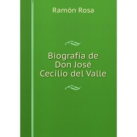 

Книга Biografía de Don José Cecilio del Valle