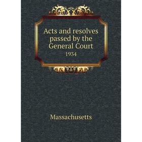 

Книга Acts and resolves passed by the General Court 1934