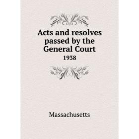 

Книга Acts and resolves passed by the General Court 1938