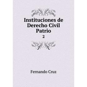 

Книга Instituciones de Derecho Civil Patrio 2