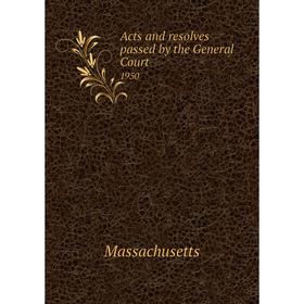 

Книга Acts and resolves passed by the General Court 1950