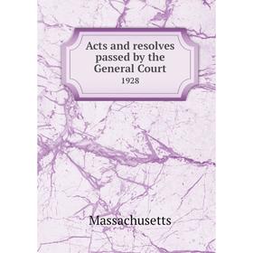 

Книга Acts and resolves passed by the General Court 1928