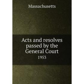 

Книга Acts and resolves passed by the General Court 1953