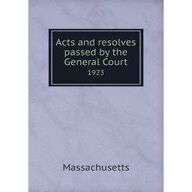 

Книга Acts and resolves passed by the General Court 1923