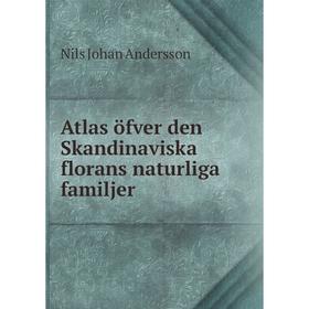 

Книга Atlas öfver den Skandinaviska florans naturliga familjer