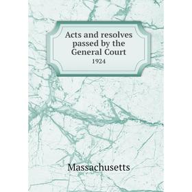 

Книга Acts and resolves passed by the General Court 1924