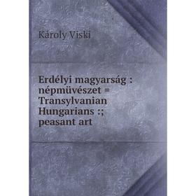 

Книга Erdélyi magyarság : népmüvészet = Transylvanian Hungarians :; peasant art