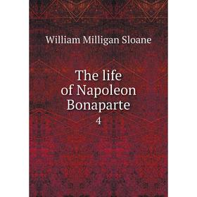 

Книга The life of Napoleon Bonaparte 4