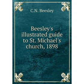 

Книга Beesley's illustrated guide to St. Michael's church, 1898