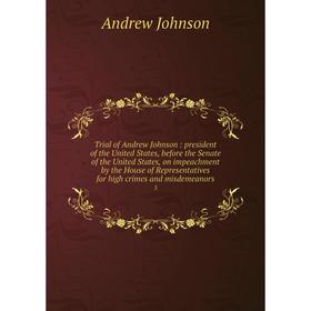 

Книга Trial of Andrew Johnson: president of the United States, before the Senate of the United States, on impeachment by the House of Representatives