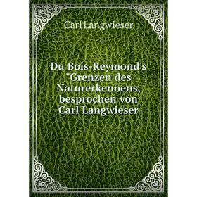 

Книга Du Bois-Reymond's Grenzen des Naturerkennens, besprochen von Carl Langwieser