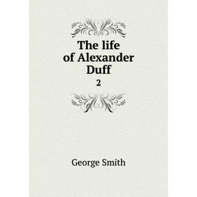 

Книга The life of Alexander Duff 2