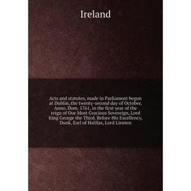 

Книга Acts and statutes, made in Parliament begun at Dublin, the twenty-second day of October, Anno