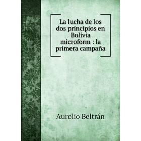 

Книга La lucha de los dos principios en Bolivia microform: la primera campaña