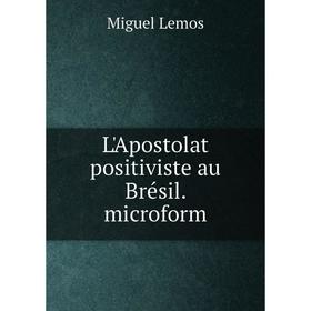 

Книга L'Apostolat positiviste au Brésil microform