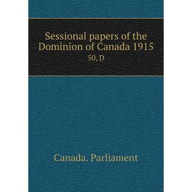 

Книга Sessional papers of the Dominion of Canada 1915 50, D