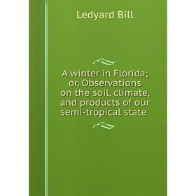 

Книга A winter in Florida; or, Observations on the soil, climate, and products of our semi-tropical state