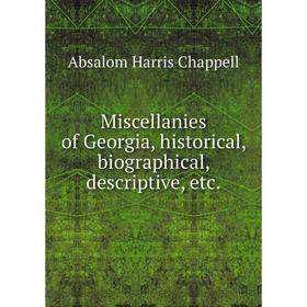 

Книга Miscellanies of Georgia, historical, Biographical, descriptive