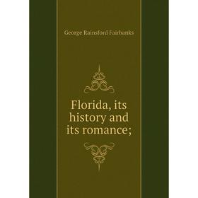

Книга Florida, its history and its romance