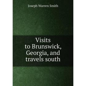 

Книга Visits to Brunswick, Georgia, and travels south