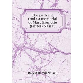 

Книга The path she trod: a memorial of Mary Brunette (Foster) Nassau