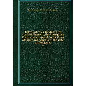 

Книга Reports of cases decided in the Court of Chancery, the Prerogative Court, and, on appeal, in the Court of Errors and Appeals, of the state of Ne