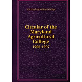 

Книга Circular of the Maryland Agricultural College 1906-1907