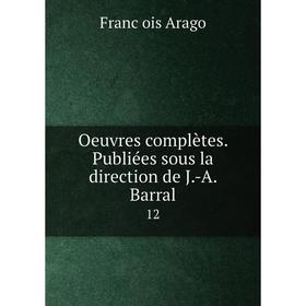 

Книга Oeuvres complètes Publiées sous la direction de J-A Barral 12