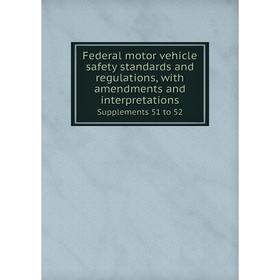 

Книга Federal motor vehicle safety standards and regulations, with amendments and interpretations Supplements 51 to 52