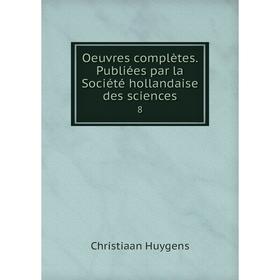 

Книга Oeuvres complètes Publiées par la Société hollandaise des Sciences 8