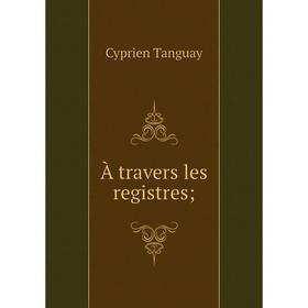 

Книга À travers les registres