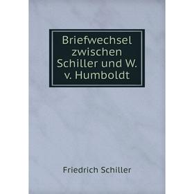 

Книга Briefwechsel zwischen Schiller und W.v. Humboldt