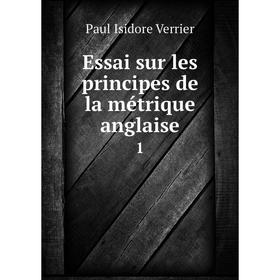 

Книга Essai sur les principes de la métrique anglaise 1