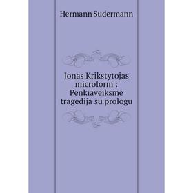 

Книга Jonas Krikstytojas microform: Penkiaveiksme tragedija su prologu