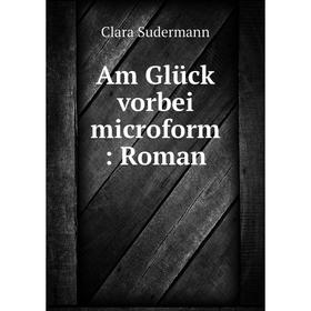 

Книга Am Glück vorbei microform: Roman