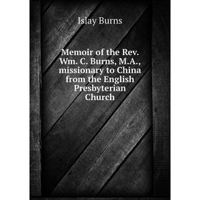 

Книга Memoir of the Rev Wm C Burns, MA, missionary to China from the English Presbyterian Church