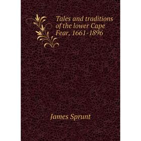 

Книга Tales and traditions of the lower Cape Fear, 1661-1896