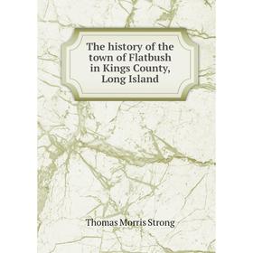 

Книга The history of the town of Flatbush in Kings County, Long Island