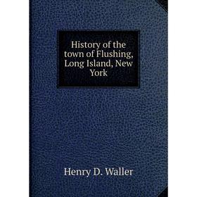 

Книга History of the town of Flushing, Long Island, New York