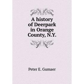

Книга A history of Deerpark in Orange County, N.Y.